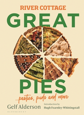 River Cottage Great Pies: pasties, puds and more - Alderson, Gelf