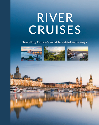 River Cruises: Travelling Europe's Most Beautiful Waterways - Holupirek, Katinka