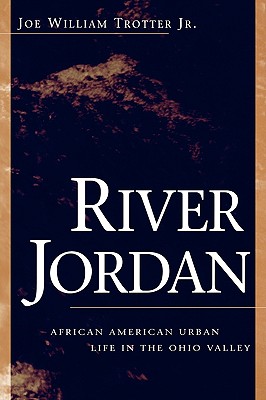 River Jordan: African American Urban Life in the Ohio Valley - Trotter, Joe William