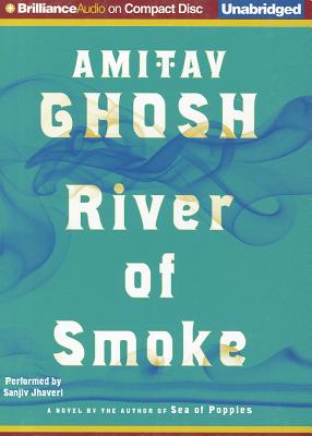 River of Smoke - Ghosh, Amitav, and Jhaveri, Sanjiv (Read by)
