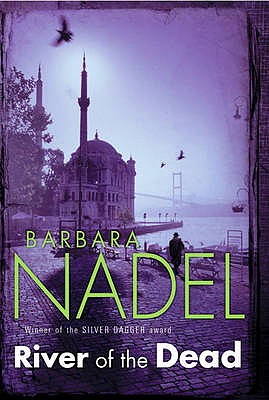 River of The Dead (Inspector Ikmen Mystery 11): A chilling murder mystery set across Istanbul - Nadel, Barbara