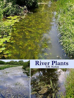 River Plants: The Macrophytic Vegetation of Watercourses - Haslam, S. M.