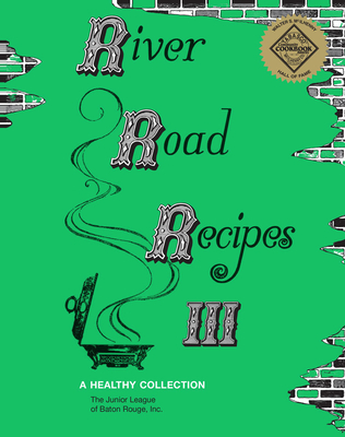 River Road Recipes III: A Healthy Collection - Junior League of Baton Rouge (Compiled by)