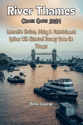 River Thames Cruise Guide 2024: Interactive Cruises, Dining & Entertainment Options With Historical Journey Down the Thames - George, Bella
