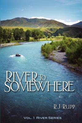 River to Somewhere - Rupp, Rita, and Page, Susan (Editor), and Page, Lyman (Designer)