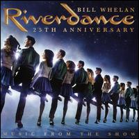Riverdance: 25th Annivesary - Music from the Show [2019 Recording] - Bill Whelan