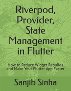 Riverpod, Provider, State Management in Flutter: How to Reduce Widget Rebuilds and Make Your Flutter App Faster