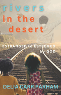 Rivers In the Desert: Estranged to Esteemed by God