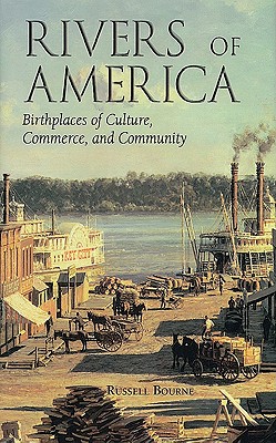 Rivers of America: Birthplaces of Culture, Commerce, and Community - Bourne, Russell