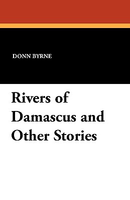 Rivers of Damascus and Other Stories - Byrne, Donn