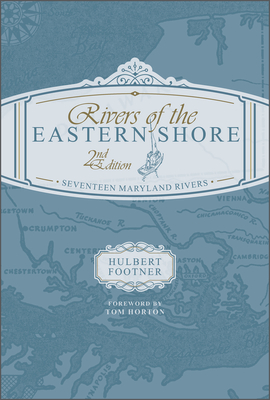 Rivers of the Eastern Shore, 2nd Edition: Seventeen Maryland Rivers - Horton, Tom (Foreword by), and Footner, Hulbert