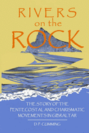 Rivers on the Rock: The story of the Pentecostal and Charismatic movements in Gibraltar