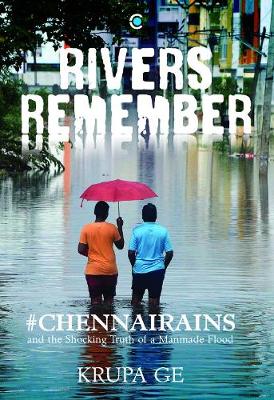 Rivers Remember: Lessons and stories from #Chennai Rains - Ge, Krupa