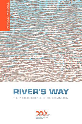 River's Way: The Process Science of the Dreambody - Mindell, Arnold, PhD