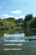 Riverwatch: The Waterside Diaries of a Naturalist-Angler