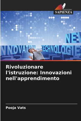 Rivoluzionare l'istruzione: Innovazioni nell'apprendimento - Vats, Pooja