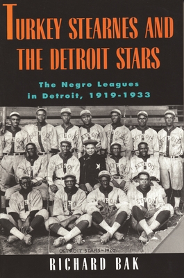 rkey Stearnes and the Detroit Stars: he Negro Leagues in Detroit, 1919-1933 - Bak, Richard