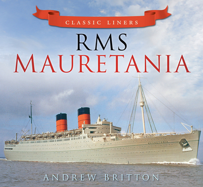RMS Mauretania: Classic Liners - Britton, Andrew