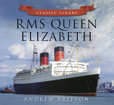 RMS Queen Elizabeth: Classic Liners - Britton, Andrew