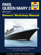 RMS Queen Mary 2 Owners' Workshop Manual: An insight into the design, construction and operation of the world's largest ocean liner