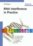 RNA Interference in Practice: Principles, Basics, and Methods for Gene Silencing in C. Elegans, Drosophila, and Mammals
