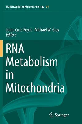 RNA Metabolism in Mitochondria - Cruz-Reyes, Jorge (Editor), and Gray, Michael W (Editor)