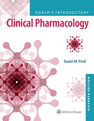 Roach's Introductory Clinical Pharmacology - Ford, Susan M, MN, RN, CNE