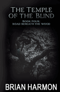 Road Beneath the Wood: The Temple of the Blind #4