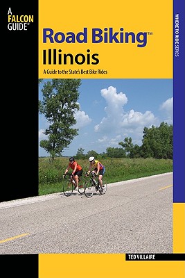 Road Biking(tm) Illinois: A Guide to the State's Best Bike Rides - Villaire, Ted