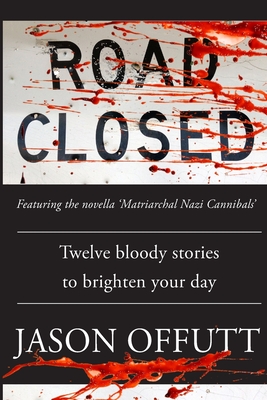 Road Closed: Twelve bloody stories to brighten your day - Offutt, Jason