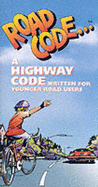 Road Code: A Junior Highway Code Written for Younger Road Users - Great Britain: Department of the Environment, Transport and the Regions