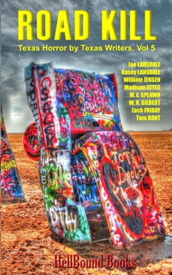 Road Kill: Texas Horror by Texas Writers Volume 5 - Lansdale, Joe R, and Lansdale, Kasey, and Jensen, William