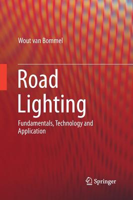 Road Lighting: Fundamentals, Technology and Application - Van Bommel, Wout