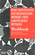 Road Maintenance and Regravelling (Romar) Using Labour-Based Methods: Workbook