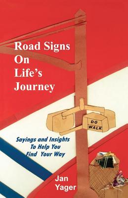 Road Signs on Life's Journey: Sayings and Insights to Help You Find Your way - Yager, Jan, PhD