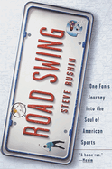 Road Swing: Road Swing: One Fan's Journey Into The Soul Of America's Sports