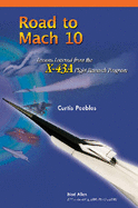 Road to Mach 10: Lessons Learned from the X-43A Flight Research Program - Peebles, Curtis, and Allen, Ned (Editor)