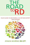 Road to Rd: Your Guide to Becoming a Nutrition Expert 2016 Edition