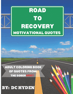 Road to Recovery Motivational Quotes: Adult Coloring Book of Quotes from: The Sober Addict
