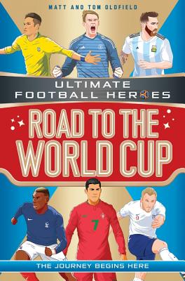 Road to the World Cup (Ultimate Football Heroes - the Number 1 football series): Collect them all! - Oldfield, Matt & Tom