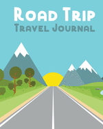 Road Trip Travel Journal: Road Trip Planner - Adventure Journal - Cross Country Vacation Log Book