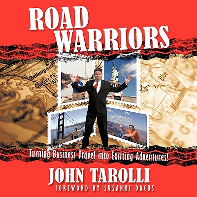 Road Warriors: Turning Business Travel into Exciting Adventures! - Howard, John