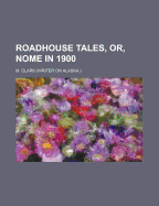 Roadhouse Tales, Or, Nome in 1900
