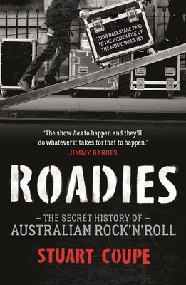 Roadies: The Secret History of Australian Rock'n'Roll - Coupe, Stuart