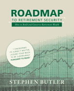 Roadmap to Retirement Security: How to Build and Conserve Retirement Wealth