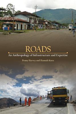 Roads: An Anthropology of Infrastructure and Expertise - Harvey, Penny, and Knox, Hannah