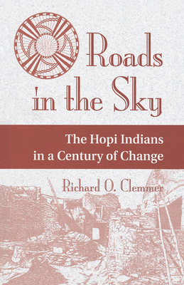 Roads In The Sky: The Hopi Indians In A Century Of Change - Clemmer, Richard O.
