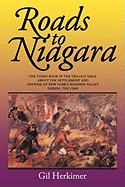 Roads to Niagara: The Third Book in the Trilogy Saga about the Settlement and Defense of New York's Mohawk Valley During the 1700s - Herkimer, Gil