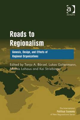 Roads to Regionalism: Genesis, Design, and Effects of Regional Organizations - B'Orzel, Tanja A