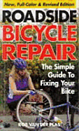 Roadside Bicycle Repair: The Simple Guide to Fixing Your Bike - van der Plas, Rob, and Van Der Plas, Robert